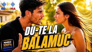 ROMANIA PE MANELE | Du-Te La Balamuc