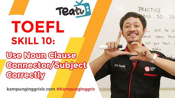 TOEFL SKILL 10: Use Noun Clause Connector/Subject Correctly | TEATU Mr Wira - Kampung Inggris LC