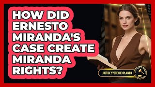 How Did Ernesto Miranda's Case Create Miranda Rights? - Justice System Explained