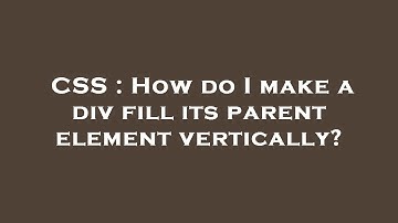 CSS : How do I make a div fill its parent element vertically?
