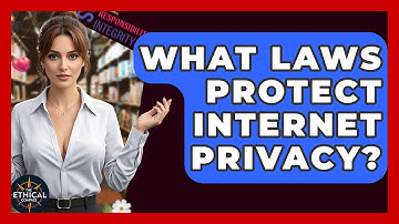 What Laws Protect Internet Privacy? - The Ethical Compass