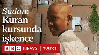 Sudandaki Kuran Kursları Çocuklar Zincire Vuruluyor Işkence Görüyorlar