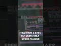 FREE Drum &amp; Bass FLP using ONLY stock plugins #samplepackfree #free #freeflpdownload