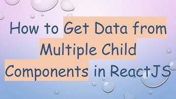 How to Get Data from Multiple Child Components in ReactJS