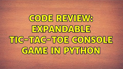Code Review: Expandable Tic-Tac-Toe Console Game in Python (2 Solutions!!)