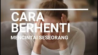 Cara Berhenti Mencintai Seseorang