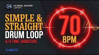 70 BPM  Drum Beat | Simple &amp; Straight | 4/4 Time | 15 Min Practice Loop  Global Sound Library