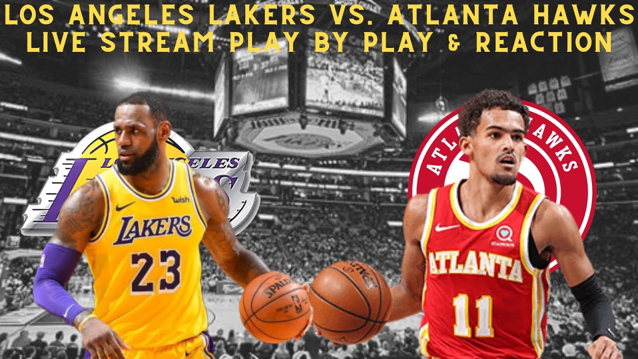 LIVE* Los Angeles Lakers Vs Atlanta Hawks Play By Play and Reaction