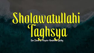 SHOLAWATULLAHI TAGHSYA | MARHABAN YA MARHABAN | Gus Ilham | Lirik & Terjemah