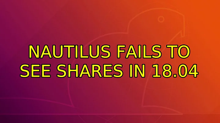 Ubuntu: Nautilus fails to see shares in 18.04