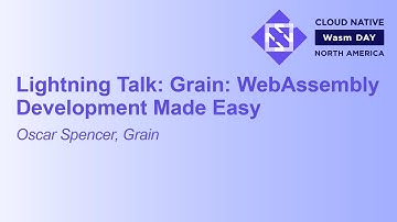 Lightning Talk: Grain: WebAssembly Development Made - Oscar Spencer, Grain