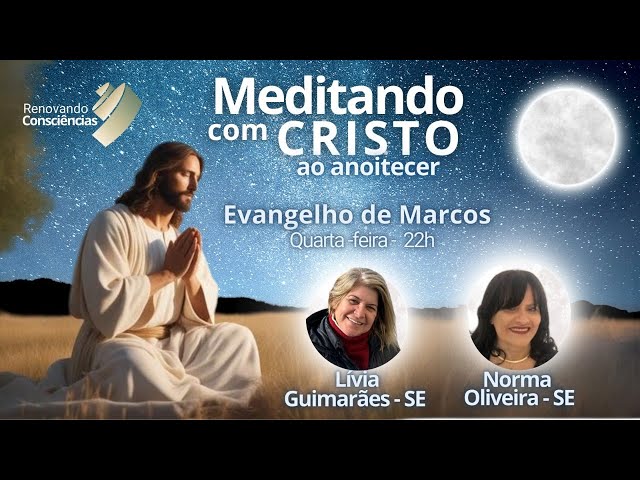 MEDITANDO COM CRISTO AO ANOITECER - EVANGELHO DE MARCOS- LÍVIA GUIMARÃES E NORMA OLIVEIRA