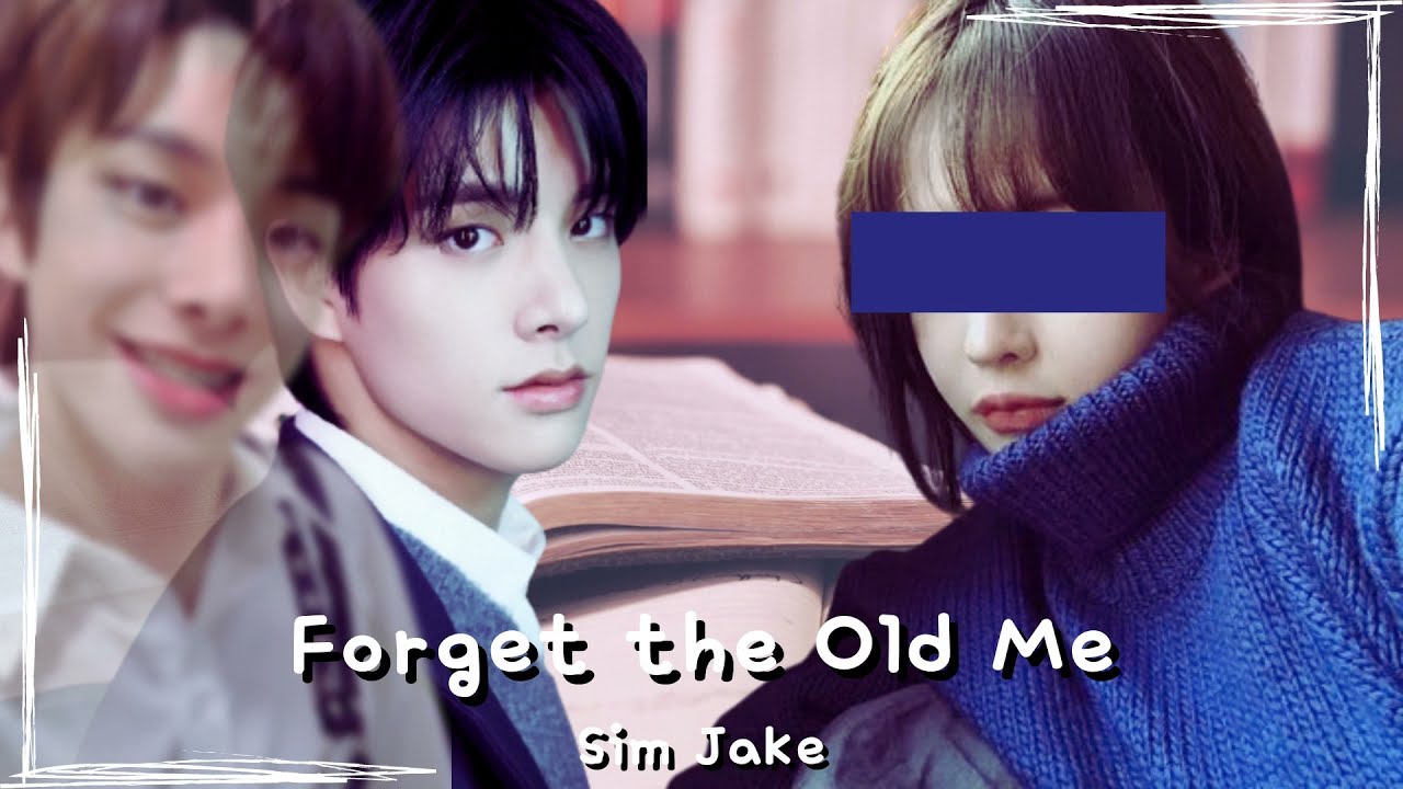 Forget the Old Me Part2- Enhypen Jake ff= ✿lavendeer✿