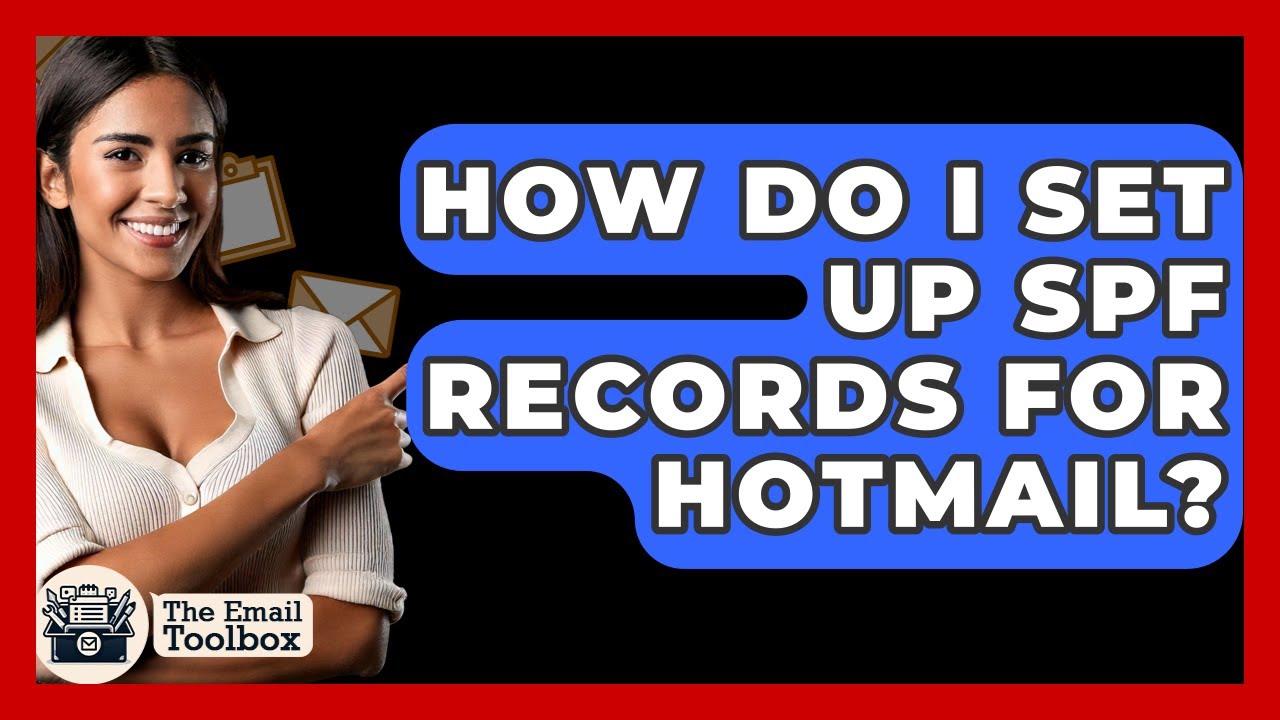 How Do I Set Up SPF Records For Hotmail? - TheEmailToolbox.com
