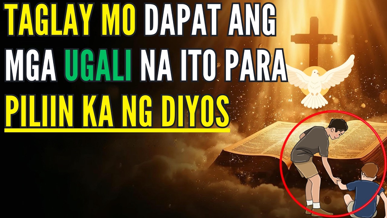 10 Ugali na Dapat Taglay Mo Para Piliin Ka ng Diyos