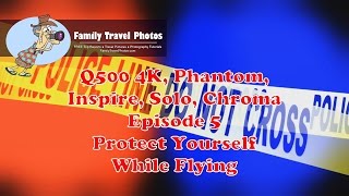 Episode 5: Protect Yourself Yuneec Typhoon H and Q500 4K, Phantom, Inspire, 3DR Solo, Chroma