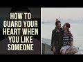 How to Guard Your Heart When You Have a Crush (4 Christian Relationship Tips)