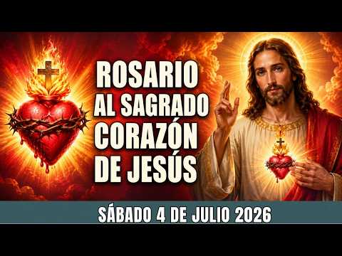 🙏💖✨ ROSARIO EN HONOR AL SAGRADO CORAZÓN DE JESÚS HOY, SÁBADO 4 DE JULIO DE 2026 🙏💖✨
