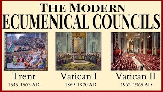The Ecumenical Councils of Modernity: Trent, Vatican I, Vatican II