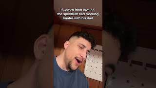 If James from love on the spectrum had morning banter with his dad