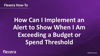 How Can I Implement an Alert to Show When I Am Exceeding a Budget or Spend Threshold in Flexera CCO