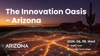 InnoVEX Center Stage: The Innovation Oasis - Arizona