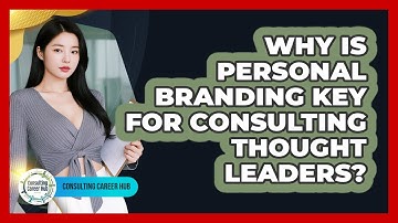 Why Is Personal Branding Key For Consulting Thought Leaders? - Consulting Career Hub