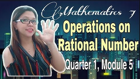 OPERATIONS ON RATIONAL NUMBER || MATHEMATICS 7 || QUARTER 1 MODULE 5 (video #22)