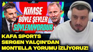 SERGEN YALÇIN'DAN MONTELLA YORUMU İZLİYORUZ! | CANDAŞ TOLGA IŞIK | KAFA SPORTS