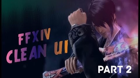 FFXIV - My Cleanest UI [Part 2] | ᵉᵗᶜ‧