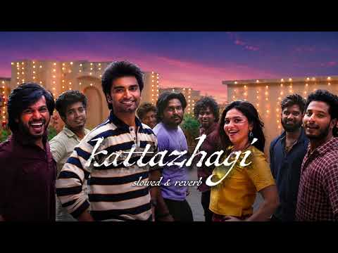 Kattazhagi | slowed and reverb song | #idhayammurali #atharva #thaman #kayadulohar #aakashbaskaran 