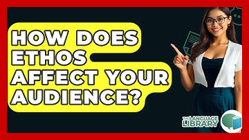 How Does Ethos Affect Your Audience? - The Language Library