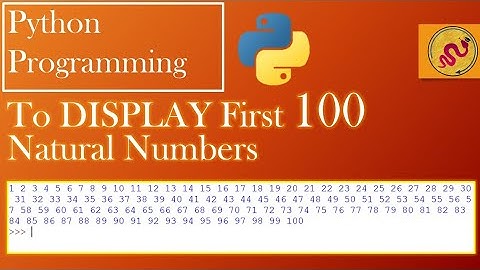 Display first 100 natural numbers using python codes | Basic Python |