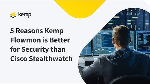 5 Reasons Kemp Flowmon is Better for Security than Cisco Stealthwatch