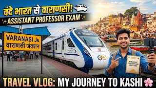 Delhi to Varanasi in Vande Bharat 🚄 | UP Assistant Professor Exam Journey | #assistantprofessor
