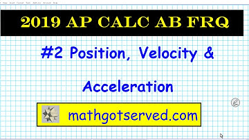 2019 Ap calculus FRQ #2 Position Velocity Acceleration Mathgotserved Explained collegeboard free res
