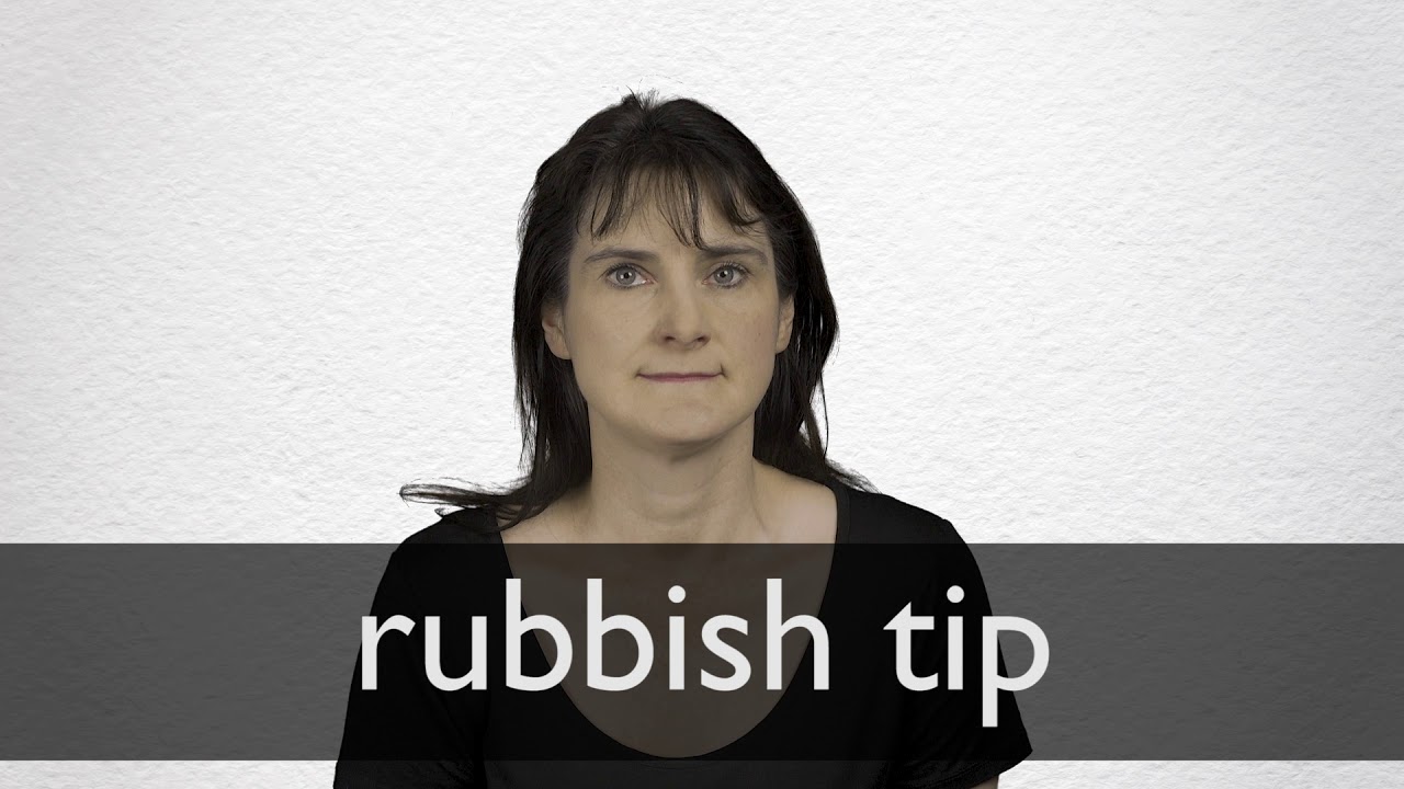 How to pronounce RUBBISH TIP in British English YouTube