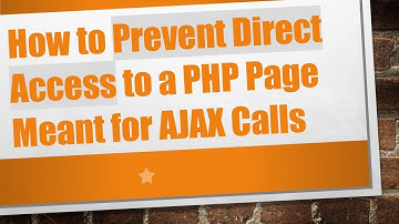 How to Prevent Direct Access to a PHP Page Meant for AJAX Calls