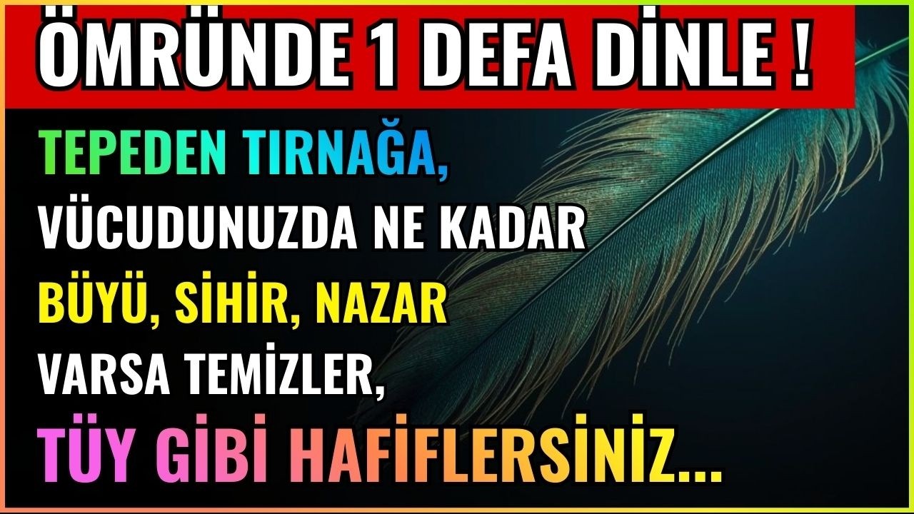 ❤️ÖMRÜNDE 1 DEFA DİNLE ! TEPEDEN TIRNAĞA, VÜCUDUNUZDA NE KADAR BÜYÜ,SİHİR,NAZAR VARSA TEMİZLER !