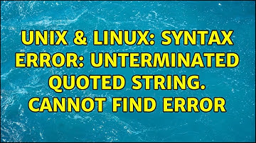 Unix & Linux: Syntax error: Unterminated quoted string. Cannot find error