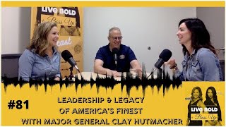 Leadership & Legacy Of America’s Finest With Major General Clay Hutmacher | LBBU Podcast