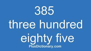 How to pronounce or say three hundred eighty five - 385 ? Pronunciation - English