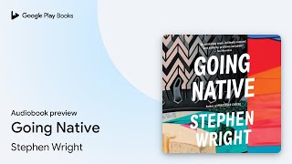 Going Native by Stephen Wright · Audiobook preview