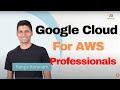 Google Cloud Platform (GCP) for AWS Professionals