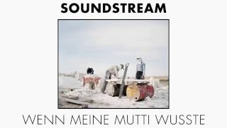 Soundstream - Wenn Meine Mutti Wusste