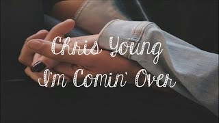 Chris Young - I'm Comin' Over