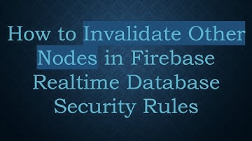 How to Invalidate Other Nodes in Firebase Realtime Database Security Rules