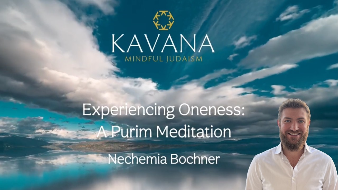 Experiencing Oneness - A KAVANA Purim Meditation with Nechemia Bochner