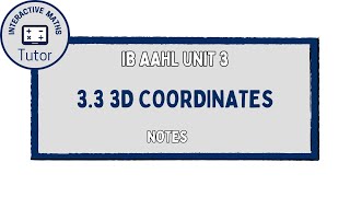 IB Maths AAHL 3D Coordinates - Notes