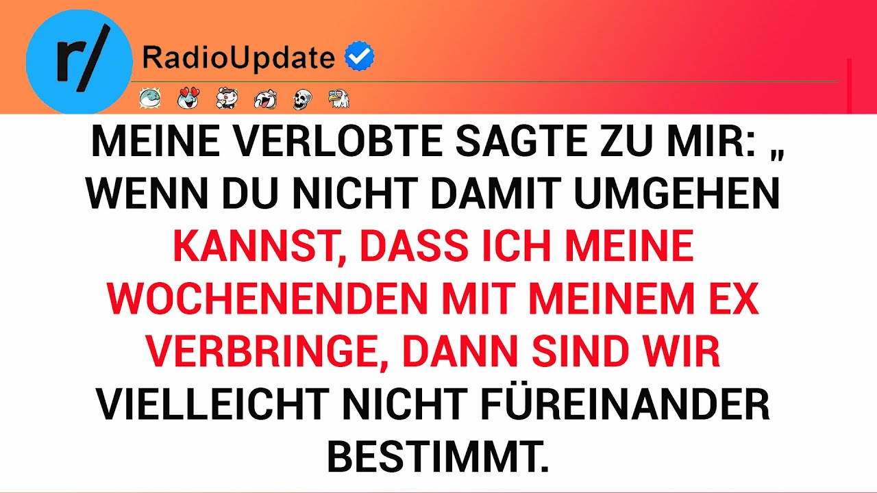 Meine Verlobte Sagte Zu Mir: „Wenn Du Nicht Damit Umgehen Kannst, Dass Ich Meine Wochenenden Mit...